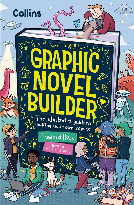 Graphic Novel Builder: The Illustrated Guide to Making Your Own Comics, with Foreword by Alice Oseman, Bestselling Author of Heartstopper