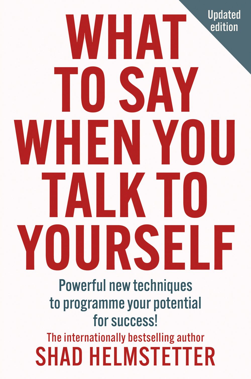 What to Say When You Talk to Yourself: Powerful New Techniques To Programme Your Potential For Success