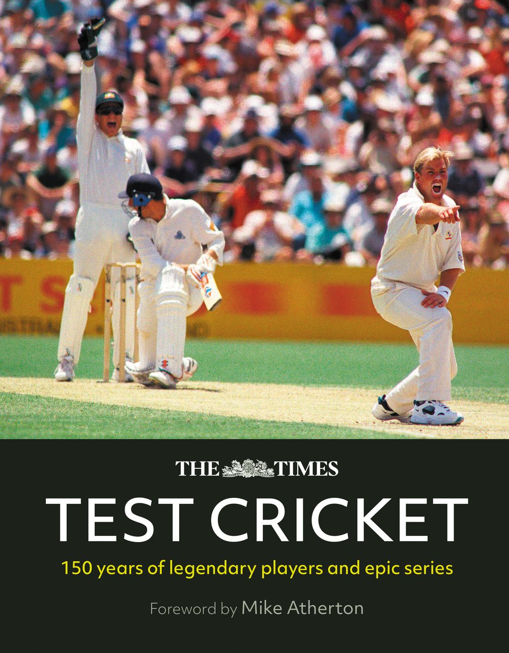 The Times Test Cricket: A history of the ultimate game, 150 years in the making