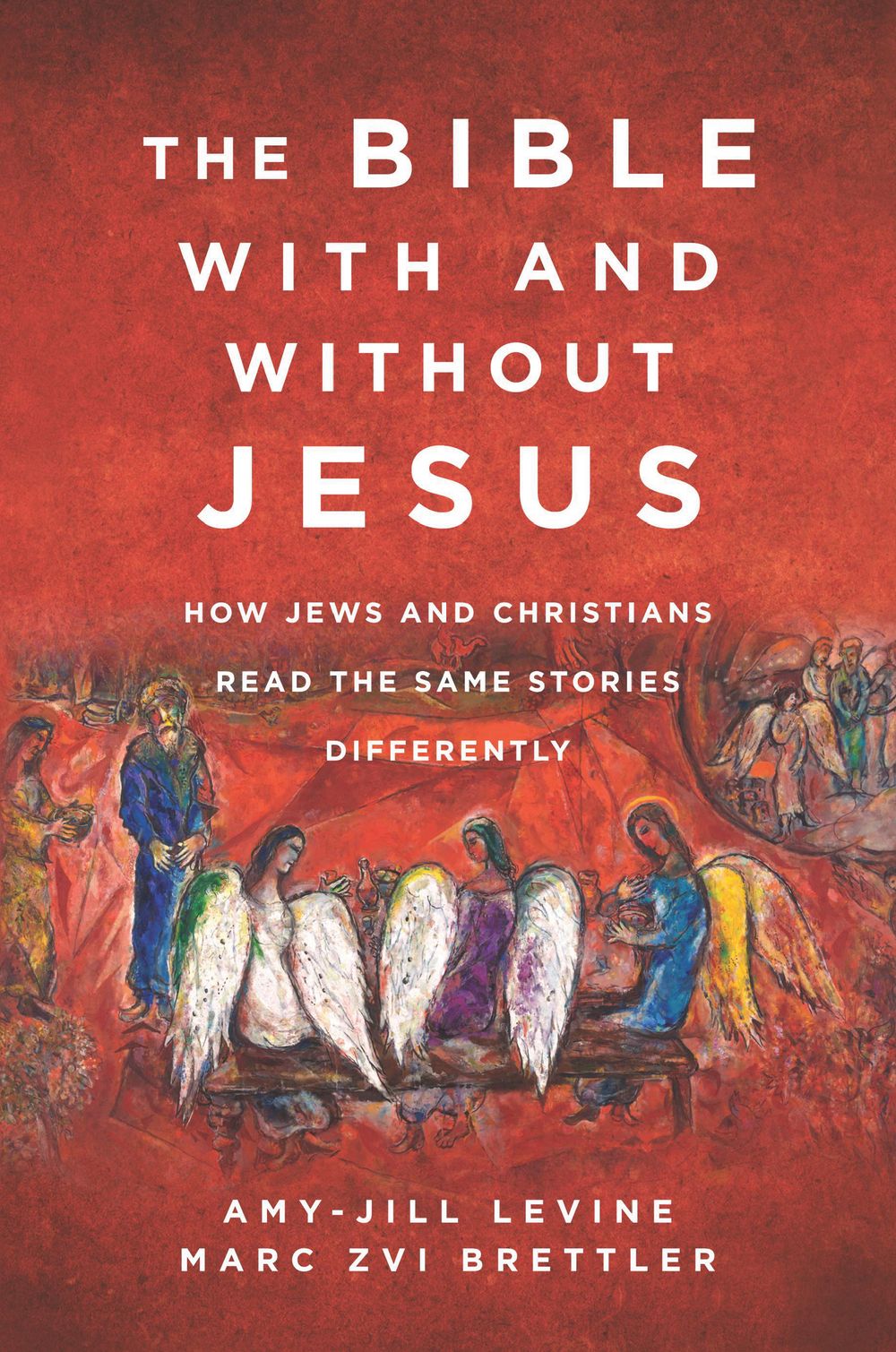 The Bible With And Without Jesus: How Jews and Christians Read the Same Stories Differently