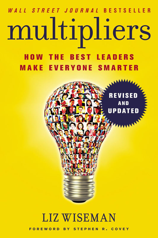 Multipliers, Revised And Updated: How the Best Leaders Make Everyone Smarter