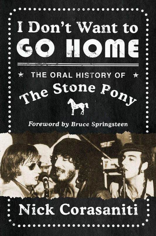 I Don't Want To Go Home: The Oral History of the Stone Pony