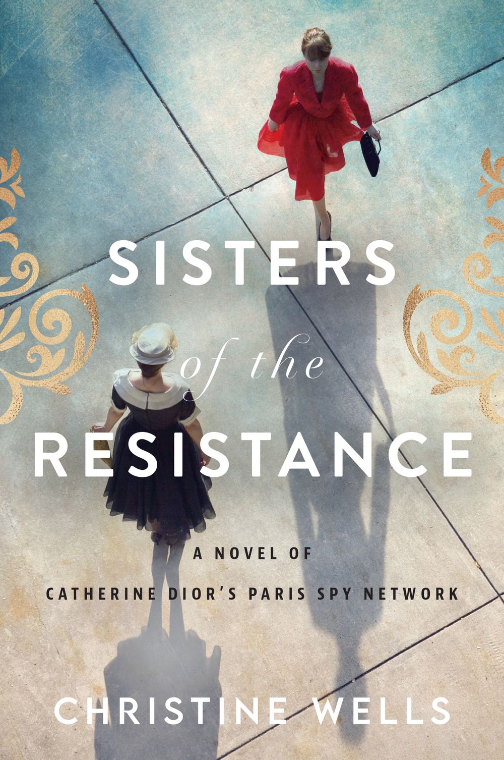 Sisters Of The Resistance: A Novel Of Catherine Dior's Paris Spy Network