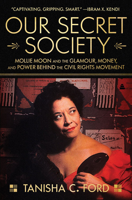 Our Secret Society: Mollie Moon And The Glamour, Money, And Power Behind The Civil Rights Movement