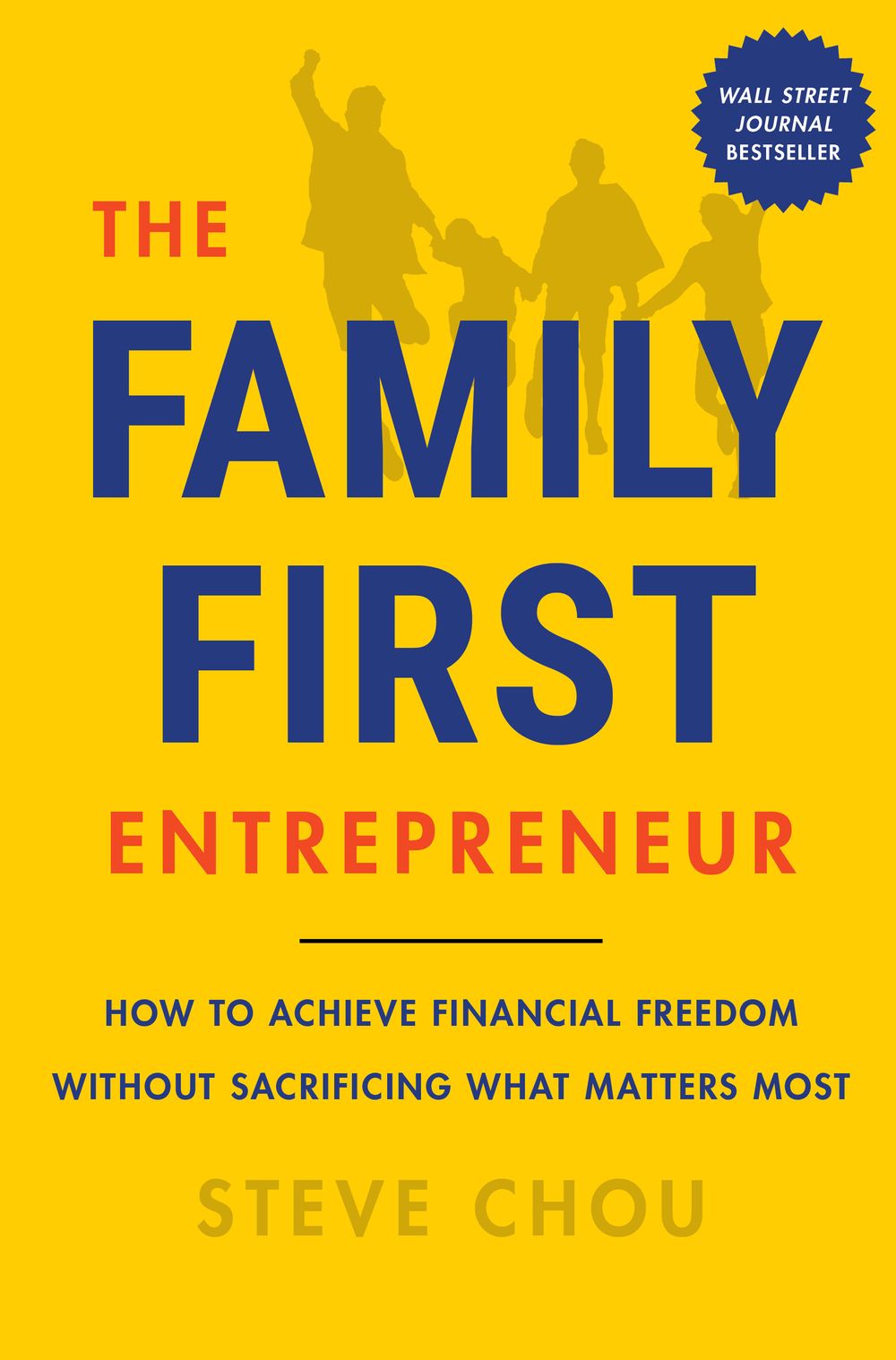 The Family-First Entrepreneur: How to Succeed in Business Without Sacrificing What Matters Most