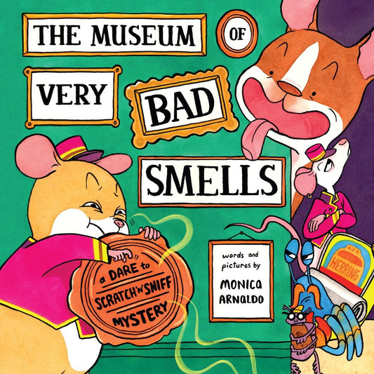 The Museum Of Very Bad Smells: A Dare To Scratch 'n' Sniff Mystery