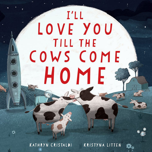 I'll Love You Till the Cows Come Home: Padded Board Book