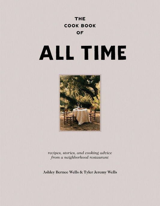 The Cookbook Of All Time: Recipes, Stories, And Cooking Advice From A Neighborhood Restaurant