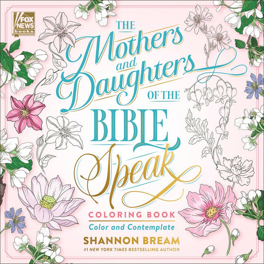 The Mothers And Daughters Of The Bible Speak Coloring Book: Color And Contemplate