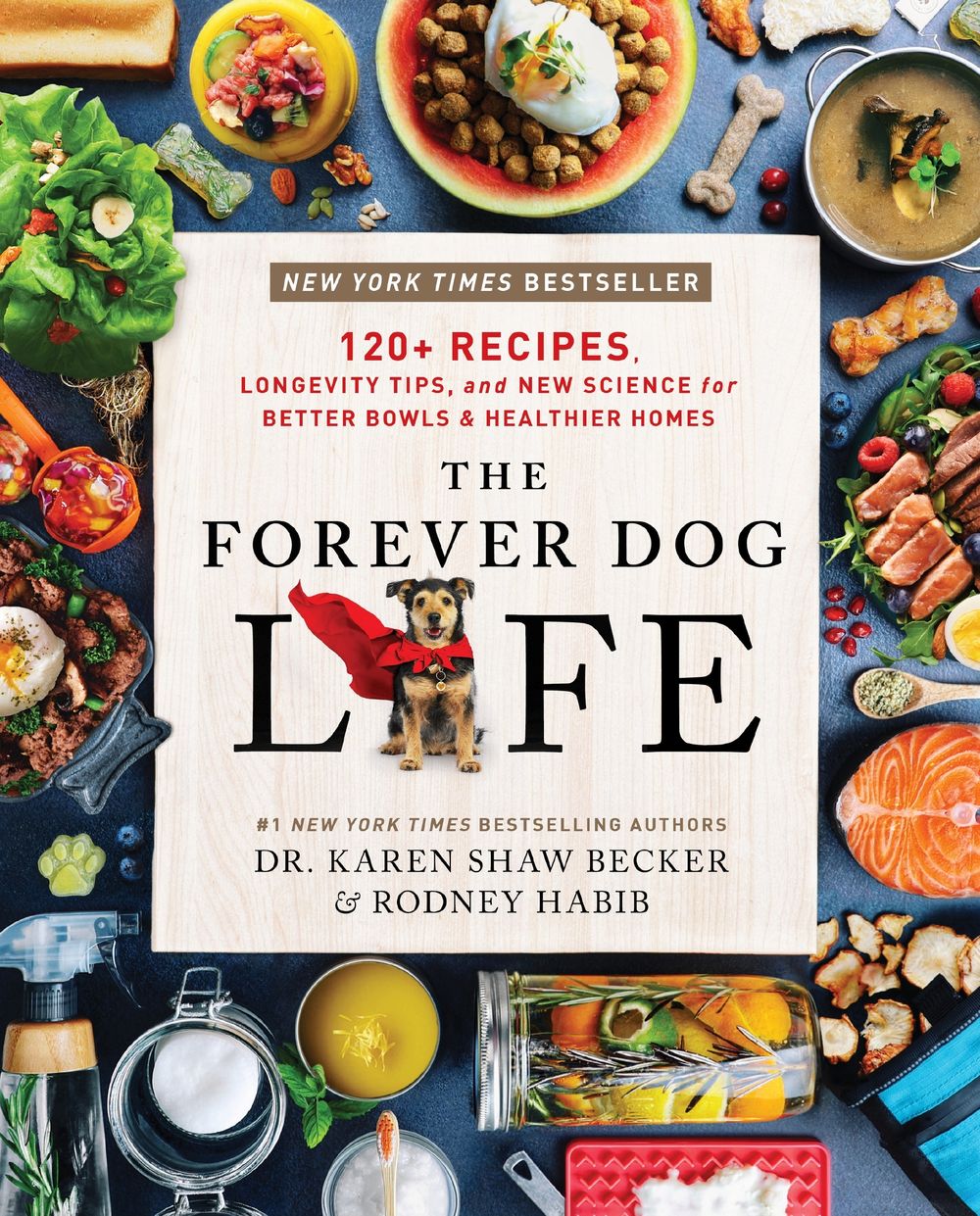 The Forever Dog Life: 120+ Recipes, Longevity Tips, And New Science For Better Bowls And Healthier Homes