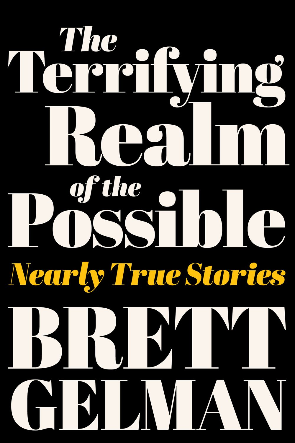 The Terrifying Realm Of The Possible: Nearly True Stories