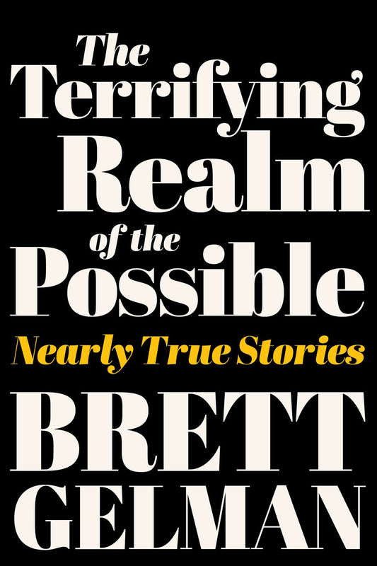 The Terrifying Realm Of The Possible: Nearly True Stories