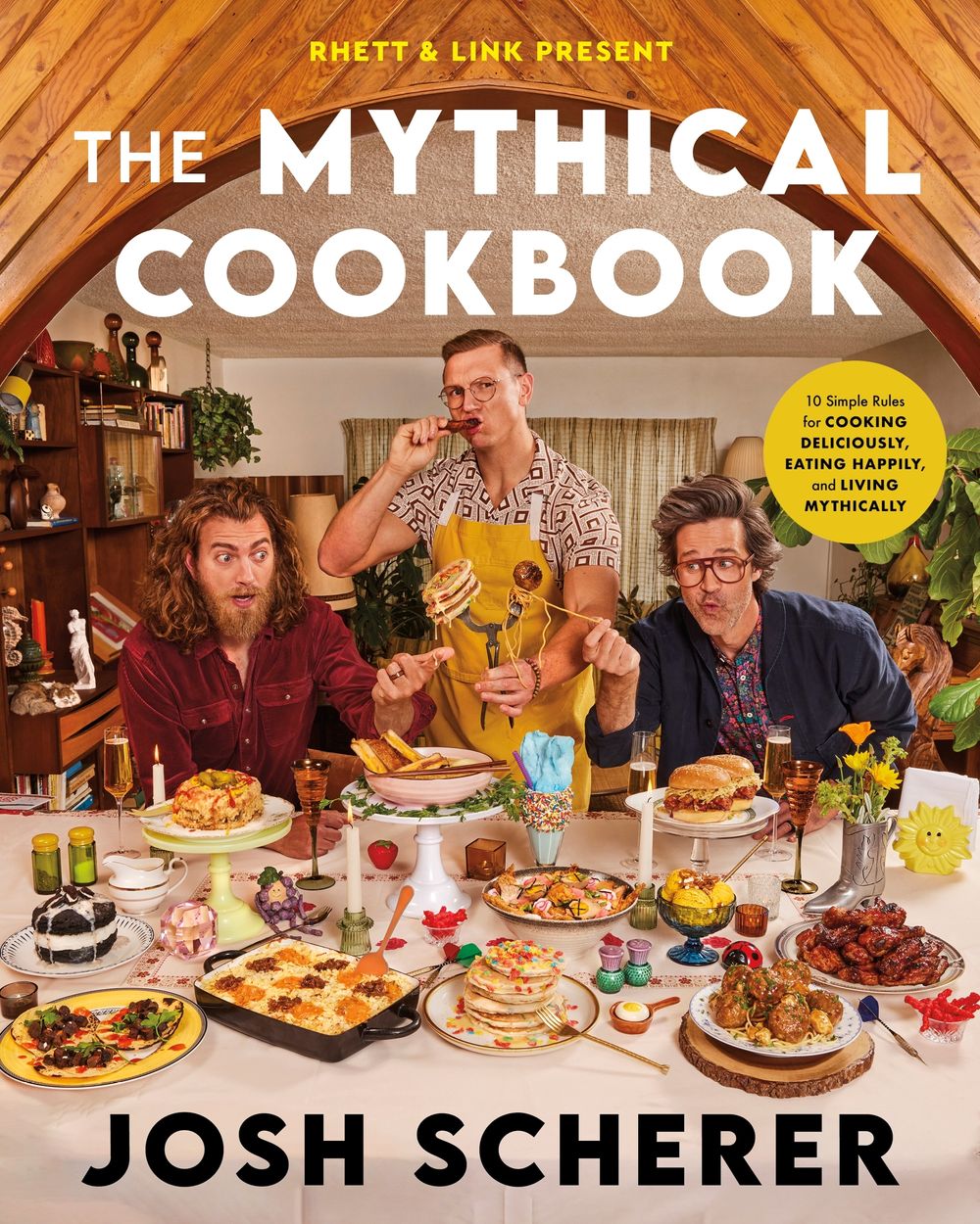 Rhett & Link Present: The Mythical Cookbook: 10 Simple Rules for Cooking Deliciously, Eating Happily and Living Mythically