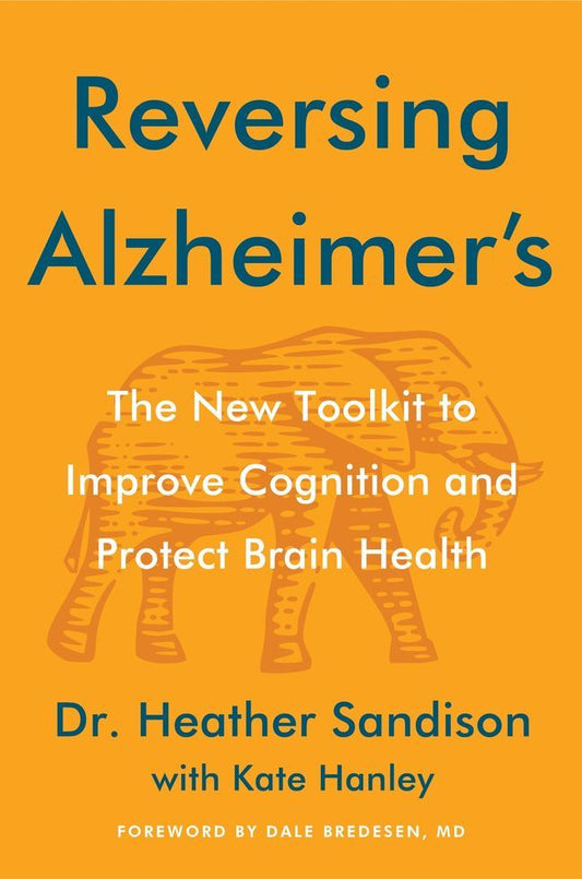 Reversing Alzheimer's: The New Tool Kit to Improve Cognition and Protect Brain Health