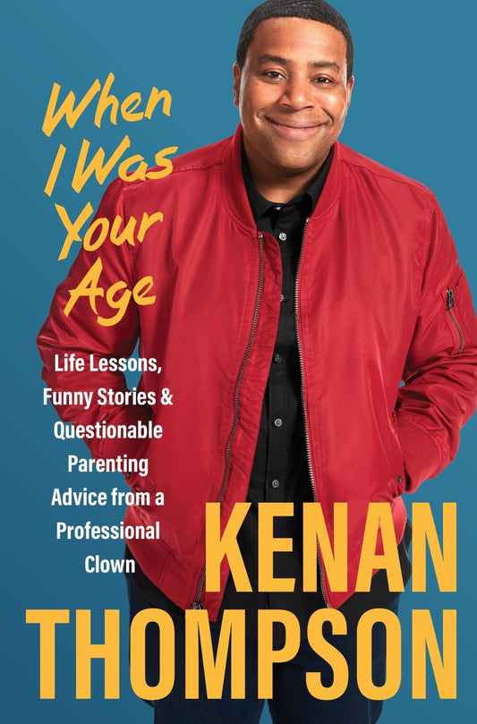 When I Was Your Age: Life Lessons, Funny Stories & Questionable Parenting Advice From A Professional Clown