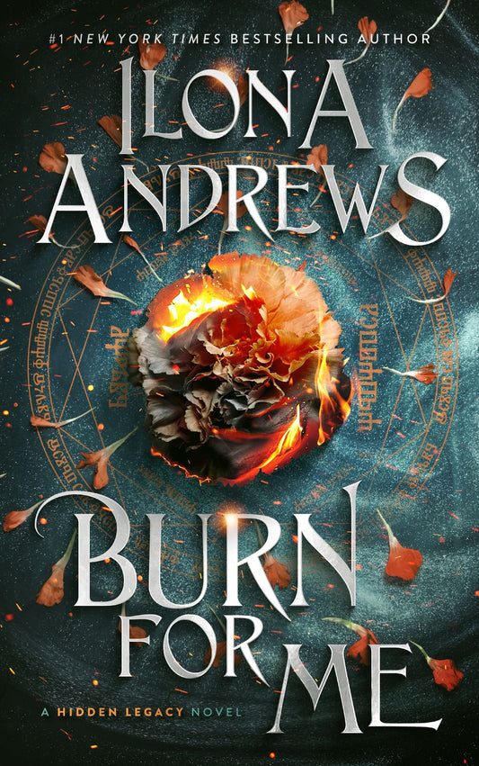 Burn For Me: A Hidden Legacy Novel