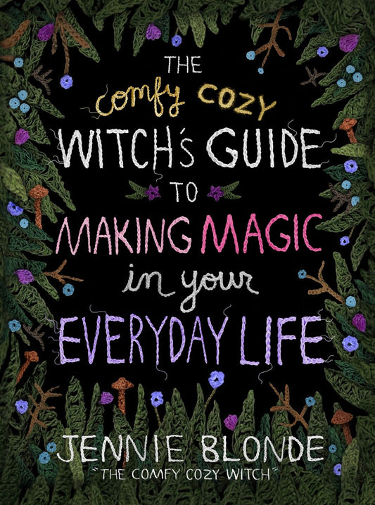The Comfy Cozy Witch's Guide To Making Magic In Your Everyday Life