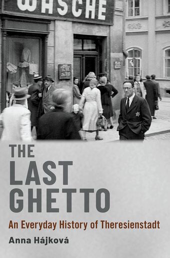 The Last Ghetto An Everyday History of Theresienstadt book cover
