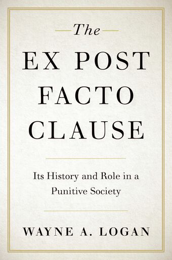 The Ex Post Facto Clause Its History and Role in a Punitive Society book cover