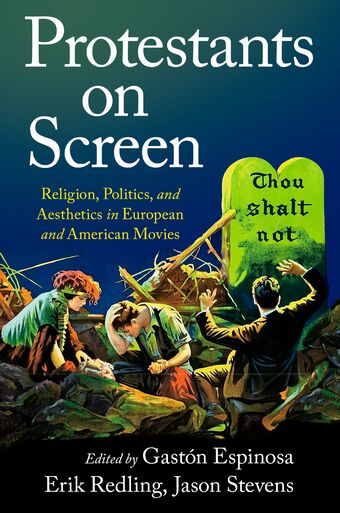 Protestants on Screen Religion, Politics & Aesthetics in European & American M book cover