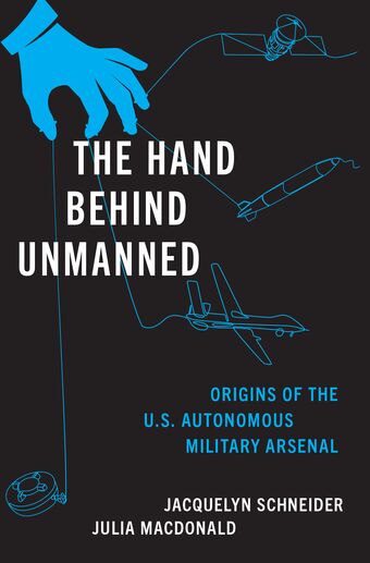 The Hand Behind Unmanned Origins of the US Autonomous Military Arsenal book cover