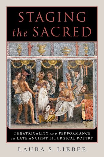 Staging the Sacred Performance in Late Ancient Liturgical Poetry book cover