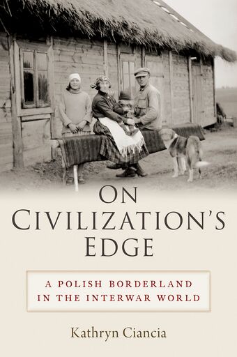 On Civilization's Edge A Polish Borderland in the Interwar World book cover