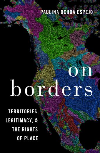 On Borders Territories Legitimacy and the Rights of Place book cover