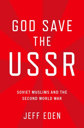 God Save the USSR Soviet Muslims and the Second World War book cover