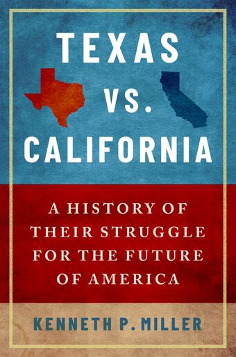 Texas vs. California A History of Their Struggle for the Future of America book cover