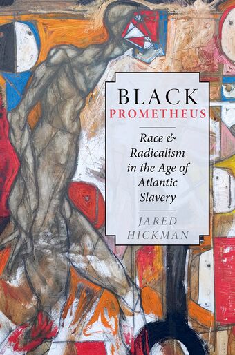 Black Prometheus Race and Radicalism in the Age of Atlantic Slavery book cover