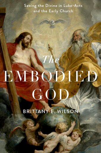 The Embodied God Seeing the Divine in Luke-Acts and the Early Church book cover