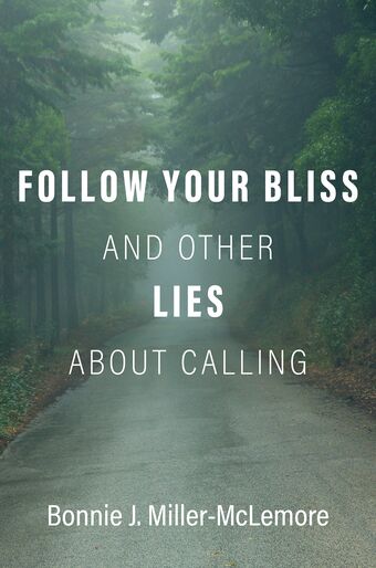 Follow Your Bliss and Other Lies about Calling book cover