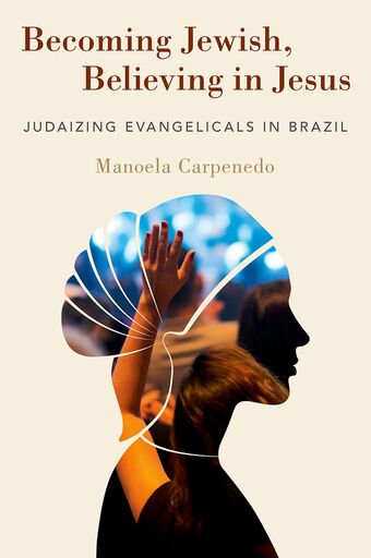 Becoming Jewish Believing in Jesus Judaizing Evangelicals in Brazil book cover