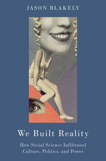 We Built Reality How Social Science Infiltrated Culture Politics and Power book cover
