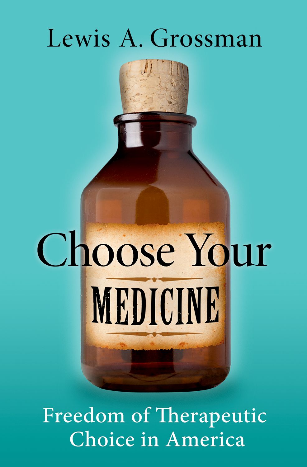 Choose Your Medicine Freedom of Therapeutic Choice in America book cover