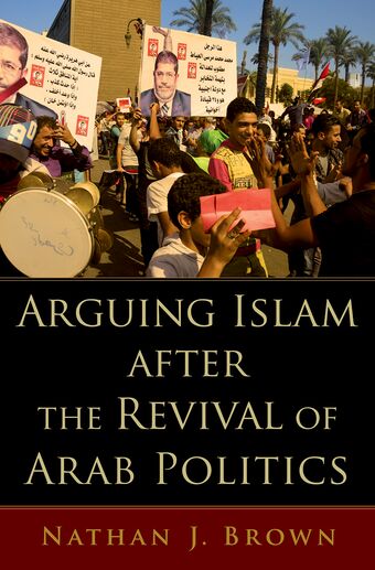 Arguing Islam after the Revival of Arab Politics book cover