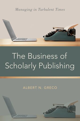 The Business of Scholarly Publishing Managing in Turbulent Times book cover
