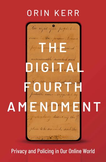 The Digital Fourth Amendment Privacy and Policing in Our Online World book cover
