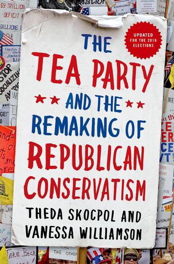 The Tea Party and the Remaking of Republican Conservatism book cover