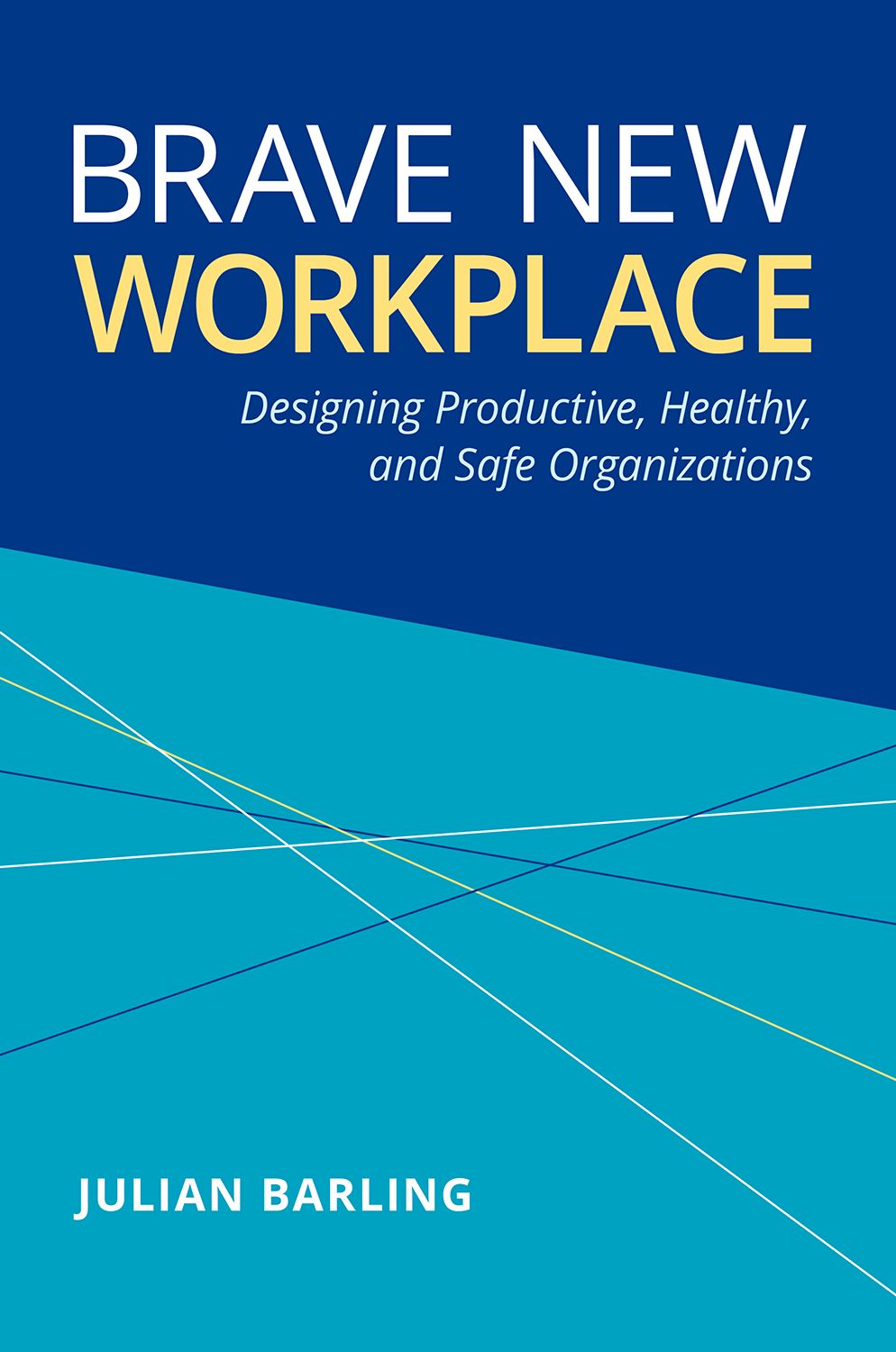 Brave New Workplace Designing Productive Healthy and Safe Organizations book cover