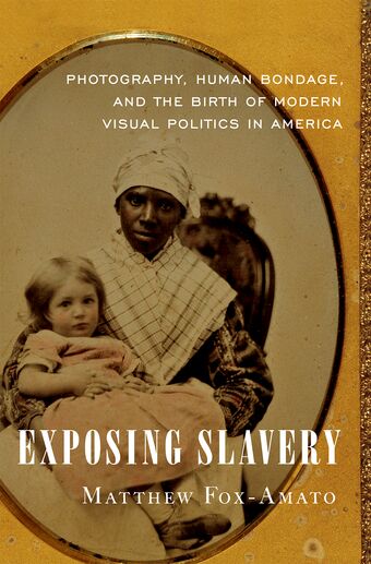 Slavery, Photography, and the Birth of Modern Visual Politics in America book cover