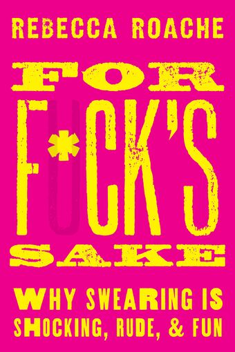 For F*ck's Sake Why Swearing is Shocking, Rude, and Fun book cover