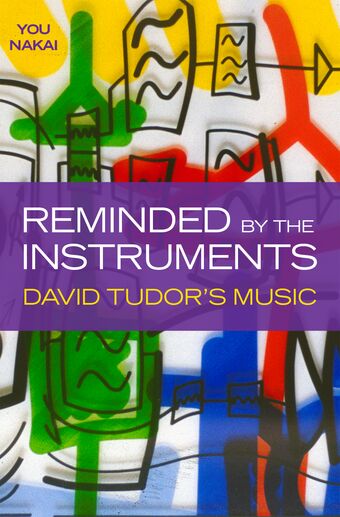 Reminded by the Instruments David Tudor's Music book cover