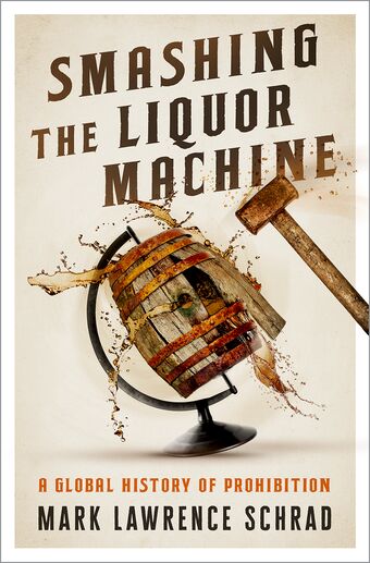 Smashing the Liquor Machine A Global History of Prohibition book cover