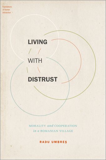 Living with Distrust Morality and Cooperation in a Romanian Village book cover