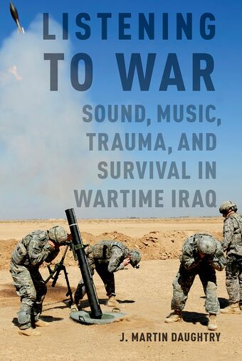 Listening to War Sound Music Trauma and Survival in Wartime Iraq book cover