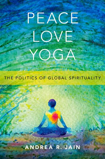 Peace Love Yoga The Politics of Global Spirituality book cover