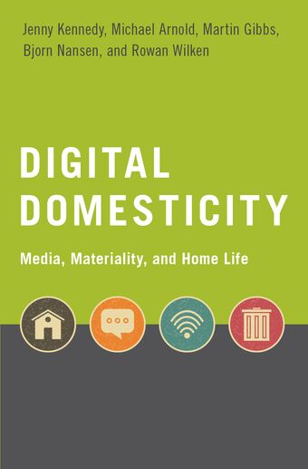 Digital Domesticity Media Materiality and Home Life book cover