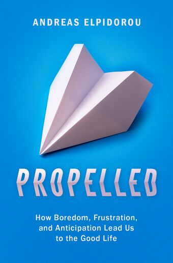 Propelled How Boredom, Frustration, and Anticipation Lead Us to the Good Life book cover